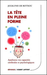 La Tete En Pleine Forme. Ameliorez Vos Capacites Cerebrales Et Psychologiques