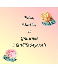 Elisa, Marthe, et Gratienne à la villa Myosotis
