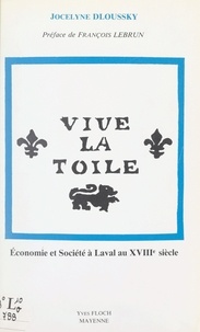 Jocelyne Dloussky et  Conseil Général de la Mayenne - Vive la toile - Économie et société à Laval au XVIIIe siècle.