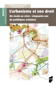 Jocelyne Dubois-Maury et Bruno Schmit - L'urbanisme et son droit - Du voulu au vécu : cinquante ans de politiques urbaines.