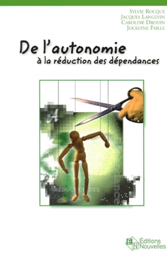 Jocelyne Faille et Sylvie Rocque - De L'Autonomie A La Reduction Des Dependances.