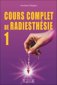 Jocelyne Fangain - Cours Complet De Radiesthesie Au Quotidien. Decouvrez Vos Possibilites.