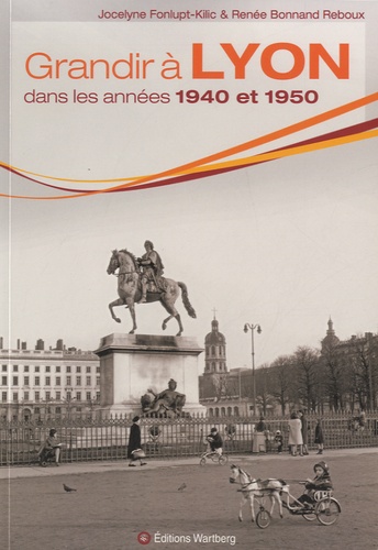 Jocelyne Fonlupt-Kilic et Renée Bonnand Reboux - Grandir à Lyon dans les années 1940 à 1950.