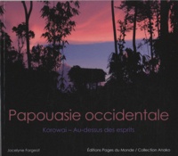 Jocelyne Forgeot - Papouasie occidentale - Korowai - Au-dessus des esprits.