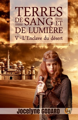 L'Enclave du désert. Terres de sang et de lumière - Tome 5