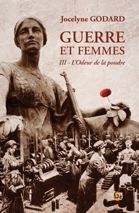 Jocelyne Godard - L'odeur de la poudre - Guerre et femmes Tome 3.