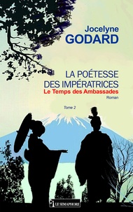 Jocelyne Godard - La poétesse des impératrices Tome 2 : Le temps des ambassades.