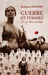 Jocelyne Godard - Le silence des mots - Guerre et femmes Tome 4.