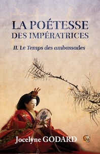 Jocelyne Godard - Le Temps des Ambassades - La Poétesse des Impératrices - Tome 2.