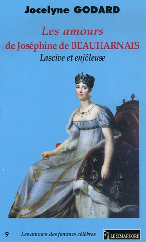 Jocelyne Godard - Les amours de Joséphine de Beauharnais - Lascive et enjôleuse.