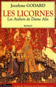 Jocelyne Godard - Les Ateliers de Dame Alix Tome 1 : Les Licornes.