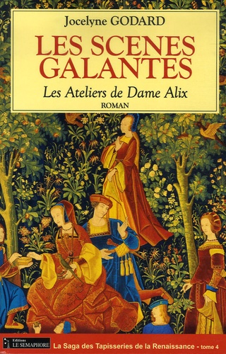 Jocelyne Godard - Les Ateliers de Dame Alix Tome 4 : Les scènes galantes.