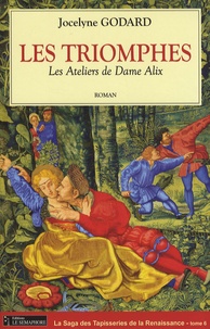 Jocelyne Godard - Les Ateliers de Dame Alix Tome 6 : Les Triomphes.