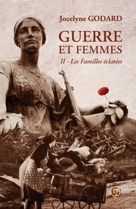 Jocelyne Godard - Les familles éclatées - Guerre et femmes Tome 2.