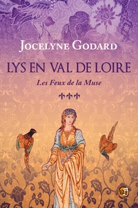 Jocelyne Godard - Lys en Val de Loire 3 : Les feux de la muse - Lys en Val de Loire Tome 3.