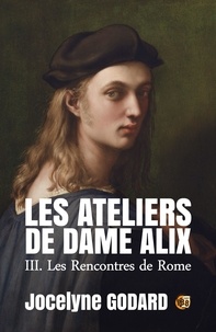 Jocelyne Godard - Les rencontres de Rome - Les Ateliers de Dame Alix Tome 3.