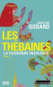 Jocelyne Godard - Les Thébaines - tome 1 - La couronne insolente.