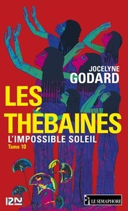 Jocelyne Godard - Les Thébaines - tome 10 - L'Impossible Soleil.