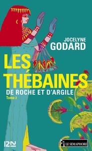 Jocelyne Godard - Les Thébaines - tome 2 - De roche et d'argile.
