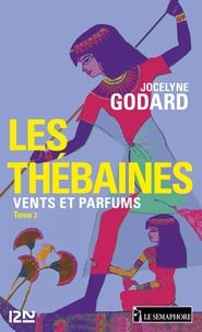 Jocelyne Godard - Les Thébaines - tome 3 - Vents et Parfums.