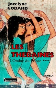 Jocelyne Godard - Les Thébaines Tome 4 : L'ombre du prince.