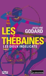 Jocelyne Godard - Les Thébaines - tome 6 - Les dieux indélicats.