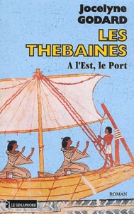 Jocelyne Godard - Les Thébaines Tome 9 : A l'Est, le Port.