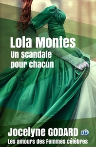 Jocelyne Godard - Lola Montès, un scandale pour chacun - Les Amours des femmes célèbres.