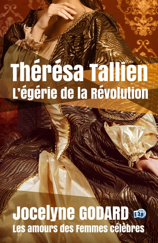Thérésa Tallien, l'égérie de la Révolution. Les Amours des femmes célèbres