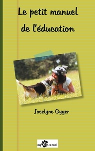Jocelyne Gyger - Le petit manuel de l'éducation.