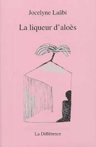 Jocelyne Laâbi - La Liqueur d'aloès.