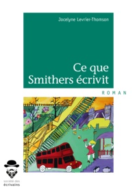 Jocelyne Levrier-Thomson - Ce que Smithers écrivit.