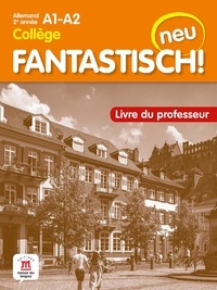 Téléchargement gratuit d'ebook au format txt Allemand 2e année collège A1-A2 Fantastisch! neu  - Livre du professeur 9782356857194 par Jocelyne Maccarini