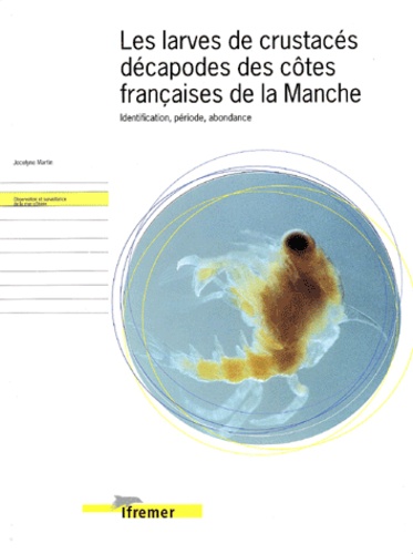 Jocelyne Martin - Les Larves De Crustaces Decapodes Des Cotes Francaises De La Manche. Identification, Periode, Abondance.