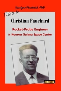  Jocelyne Pauchard, PhD - Tribute to Christian Pauchard Rocket-Probe Engineer in Kourou Guiana Space Center - From the Bottom of My Heart, #1.