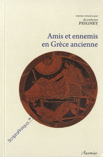 Jocelyne Peigney - Amis et ennemis en Grèce ancienne.