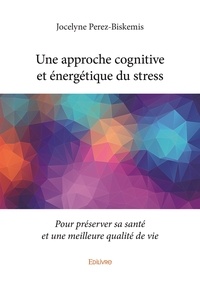 Une approche cognitive et énergétique du stress - Pour préserver sa santé et une meilleure qualité de vie.pdf