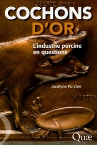 Jocelyne Porcher - Cochons d'or - L'industrie porcine en questions.