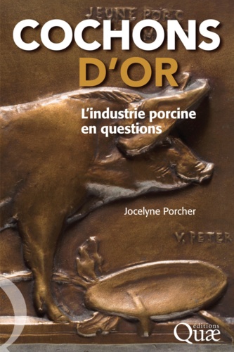 Jocelyne Porcher - Cochons d'or - L'industrie porcine en questions.