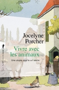 Jocelyne Porcher - Vivre avec les animaux - Une utopie pour le XXIe siècle.