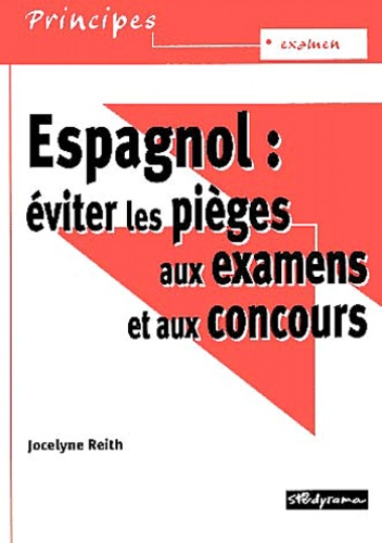 Jocelyne Reith - Espagnol : Eviter Les Pieges Aux Examens Et Aux Concours.