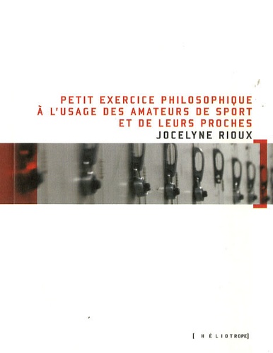 Jocelyne Rioux - Petit exercice philosophique à l'usage des amateurs de sport et de leurs proches.