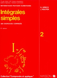Jocelyne Rouyer et Gérard Hirsch - Integrales Simples. Formulaires Commentes, 500 Exercices Corriges, 3eme Edition Revisee Et Augmentee.