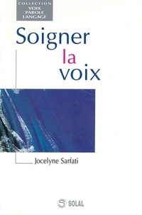 Jocelyne Sarfati - Soigner la voix.