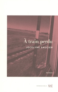 Jocelyne Saucier - A train perdu.