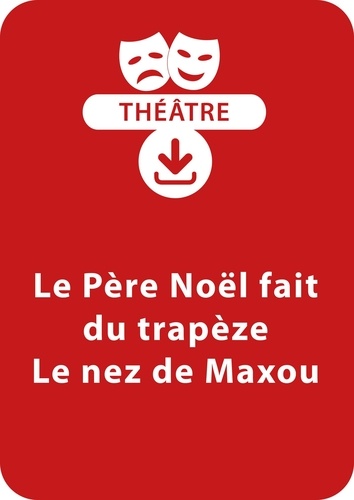 Jocelyne Sauvard - THEATRALE  : Le Père Noël fait du trapèze - Le nez de Maxou (6 - 7 ans) - Un lot de 2 pièces de théâtre à télécharger.
