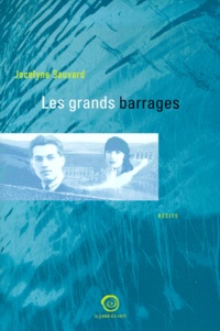 Jocelyne Sauvard - Les Grands Barrages.
