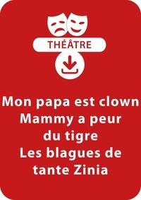 Jocelyne Sauvard - THEATRALE  : Mon papa est clown - Mammy a peur du tigre - Les blagues de tante Zinia (5 - 6 ans) - Un lot de 3 pièces de théâtre à télécharger.