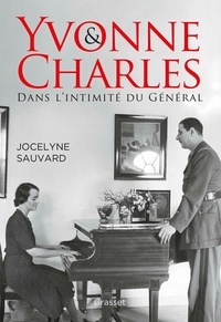 Jocelyne Sauvard - Yvonne et Charles - Dans l'intimité du Général.