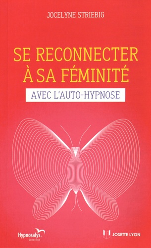 Jocelyne Striebig - Se reconnecter à sa féminité avec l'auto-hypnose.